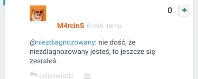 niezdiagnozowany - @M4rcinS: ja przynajmniej nie pisze komentarzy na takim poziomie, ...