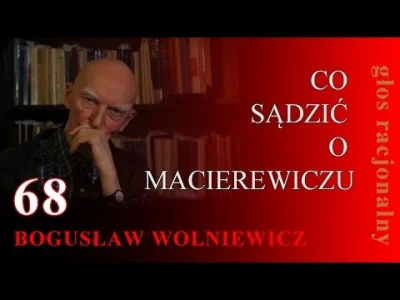 kuba70 - @terravar: Wolniewicz to zupełnie nie moje poglądy, ale o Macierewiczu miał ...