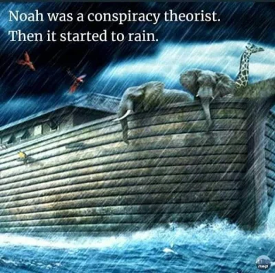 A.....y - Noe był teoretykiem spiskowym... a potem zaczął padać deszcz ( ͡° ͜ʖ ͡°)

...