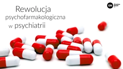 Goglez - Znalezisko: Rewolucja psychofarmakologiczna w psychiatrii
 Do lat 50. ubiegł...