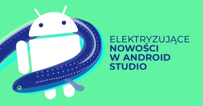 Bulldogjob - Nowe Android Studio już dostępne. Mobilne apki wchodzą na desktopy!

C...