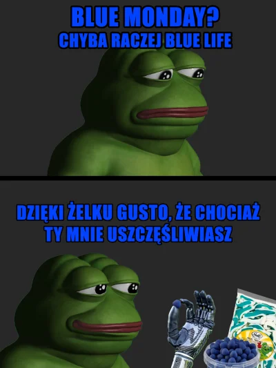 Kwasny_konfident - Blue Monday jest dzisiaj - walimy smuty.

Dosłownie walimy. Nie ...