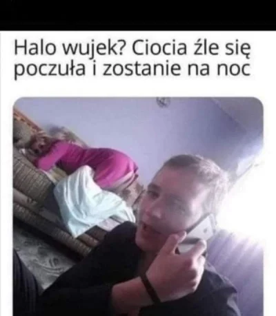 L.....n - Uwielbiam kiedy ciocia przyjeżdża 

#ciocia #seks #przegryw #heheszki