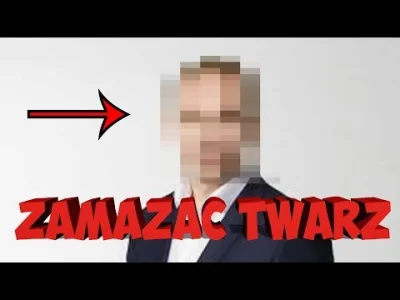 MarcelKow - @MarcelKow: jak zamazać twarz lub element w filmiku? Jest na to sposób 
...