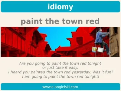 mandarin2012 - Co oznacza PAINT THE TOWN RED? - bardzo popularny idiom, zapewne każdy...