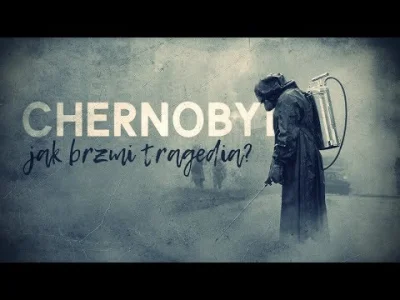 janushek - Czarnobyl: Jak brzmi tragedia?
czyli o tym dlaczego najlepszy serial tego...