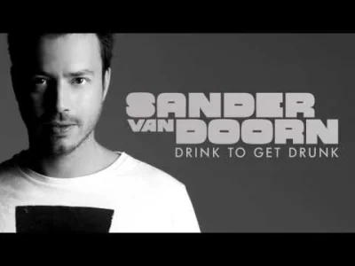 S.....6 - Sander van Doorn - Drink To Get Drunk

#muzykaelektroniczna #muzyka #niew...