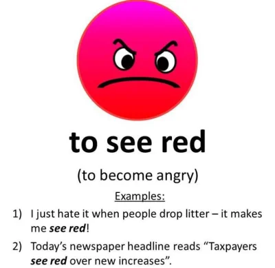 mandarin2012 - #idiomy - Wściekać się, wpadać w furię - to see red
http://www.e-angi...