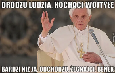 F.....8 - Popełniłem mema. 
#benek #benedyktxvi #abdykacja #humorobrazkowy #wykopobr...