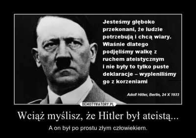 L.....e - @Ortalionowy_Rycerz: Tak tak, w kościele mówili że hitler był ateistą, dlat...
