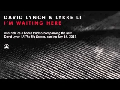 parachutes - David Lynch & Lykke Li - I'm Waiting Here

Premiera na Wykopie, moim zda...