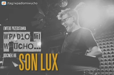 Emtebe - "Wpadło mi w ucho...", odcinek: 86, Son Lux. Subskrybuj tag: #wpadlomiwucho
...