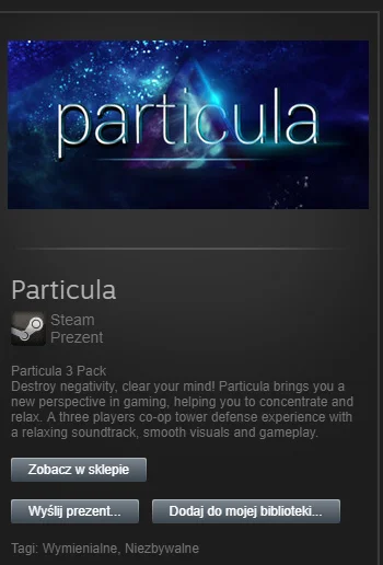 w.....y - Grę Particula w formie prezentu Steam w formie TRÓJPAKU (do otrzymania wyma...