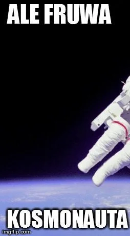 z.....o - #kosmonauta #bedziebanczyniebedzie #heheszki #humorobrazkowy