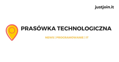 JustJoinIT - Siema! Z najnowszej Prasówki Technologicznej dowiecie się m.in., jak wpr...