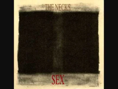 dredyk - Ale cudo wykopałem podczas porządków przed przeprowadzką. The Necks - Sex, p...