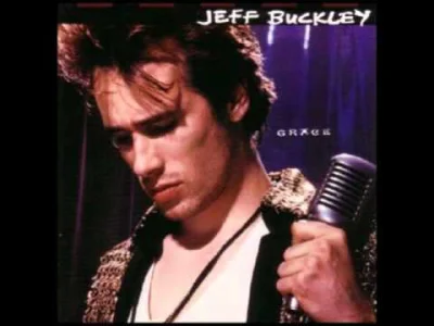 S.....a - Mircy, słuchajcie ze mno smutnych piosenek!
Jeff Buckley - Dream Brother
