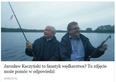 world - https://www.wprost.pl/light/10053601/Jaroslaw-Kaczynski-to-fanatyk-wedkarstwa...