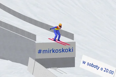 K.....a - Mirkoskoki - post organizacyjny #3

1. W sobotę o 20 zawody na skoczni Wł...