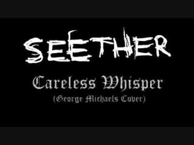 ildefons - Seether - Careless Whisper. Oryginał - George Michael