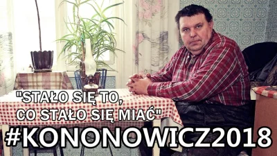 I.....2 - #Kononowicz2018

Już? Szanowne Państwo, kochani moi! Naszła mnie pewna re...