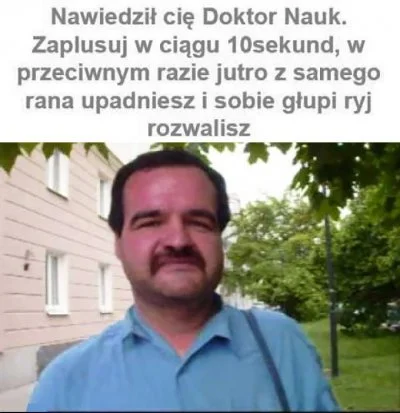 wfyokyga - Ostatnio nie zaplusowałem doktora nauk i dziś upadłem na chodniku.Zrobiłem...