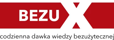 ElDuderino - > BEZUX - codzienna dawka wiedzy bezużytecznej.

@grafzero: 
Że też B...