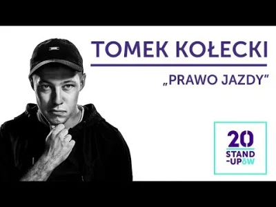 w.....z - TOMEK KOŁECKI - "Prawo jazdy"

#standup #heheszki