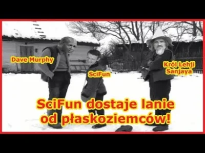 rubikoon - Płaskoziemycy odlatują.. 
"SciFun dostaje lanie od płaskoziemców! UWAGA! ...