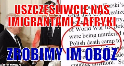 2.....e - Uszczęśliwcie Nas imigrantami z Afryki - zrobimy im polish camp. #czarnyhum...