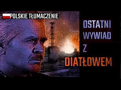 DPary - Dla zainteresowanych ostatni wywiad z Anatolijem Diatłowem. Są polskie napisy...
