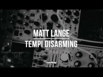 kukis111 - #mau5trap #techno #mirkoelektronika #muzyka
Matt Lange - Tempi Disarming