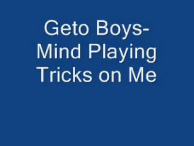 Astolus - Geto Boys-Mind Playing Tricks on Me
Some might say, "Take a chill, B."
Bu...