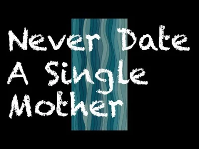 dengue - @drzewko94: Nigdy nie umawiaj sie z samotna matka. Nawet na ruchanie.
Albo ...