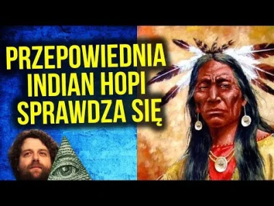 l.....m - #wideoprezentacje #teoriespiskowe #indianie

Przepowiednia Indian Hopi Sp...