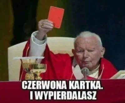 e.....y - Szkoda, że papa umar i nie żyje bo #!$%@?łby z otwartej temu heretykowi