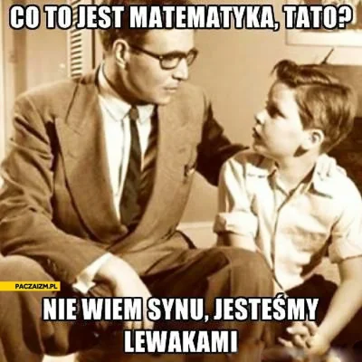 j.....e - > (dla każdego kto rozumie podstawową matematykę).

@ArchID: W takim razi...