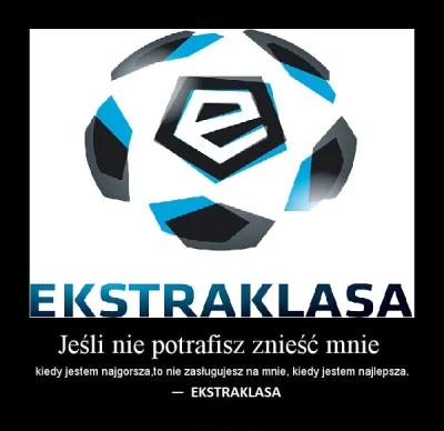 K.....a - Ale mnie boli tyłek jak pomyśle że kiedy Ekstraklasa będzie już potężną lig...