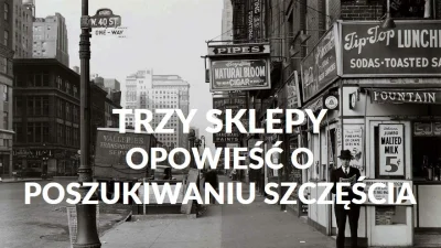 tomaszek00 - Trzy sklepy to opowieść o tym jak często szukamy szczęścia gdzieś daleko...