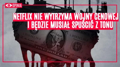 popkulturysci - Netflix nie wytrzyma wojny cenowej i będzie musiał spuścić z tonu: Ju...