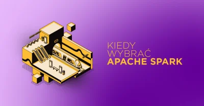 Bulldogjob - Kiedy wybór Apache Spark to strata czasu, a kiedy wręcz przeciwnie? Pozn...