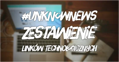 imlmpe - ◢ #unknownews ◣

 Oto i nowe zestawienie wyselekcjonowanych linków technolo...