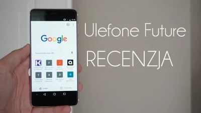 Pirzu - Jest recenzja Ulefone Future - najlepszego chińczyka od mało znanego producen...