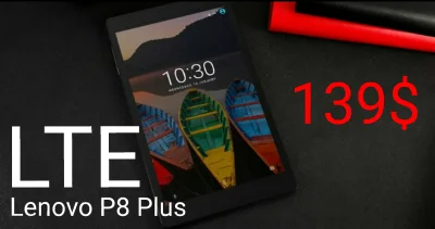 sebekss - Tylko 139$ za bardzo dobry tablet  Lenovo P8 Plus
 w wersji LTE! 
Świetne...