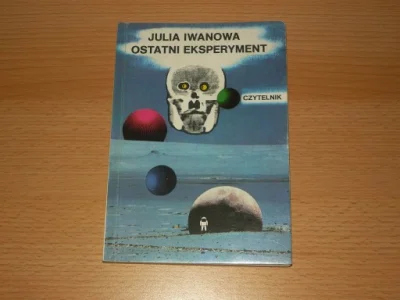 xandra - 1 088 - 1 = 1 087

Tytuł: Ostatni eksperyment 
Autor: Julia Iwanowa
Gatu...