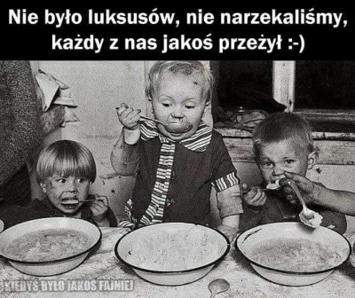 M.....4 - kiedyś to byyyłoo z kałuży się piło kurła 15 osób w jednej wannie się kąpał...