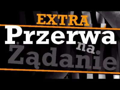 bylu - Po miesięcznej nieobecności wraca Przerwa na Żądanie EXTRA! 


Wspólnie z M...