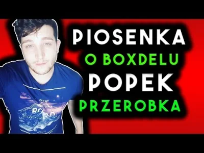 goczan - PIOSENKA O BOXDELU - PRZERÓBKA POPEK (Merghani)
https://youtu.be/j2-F2S35RH...