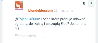 Tojebiuk5000 - @blondeblossom: oj rośnie nosek.. xD