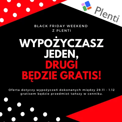 Plenti - Black Friday już dzisiaj!! 
Deal jest taki: wypożyczasz jeden przedmiot a d...